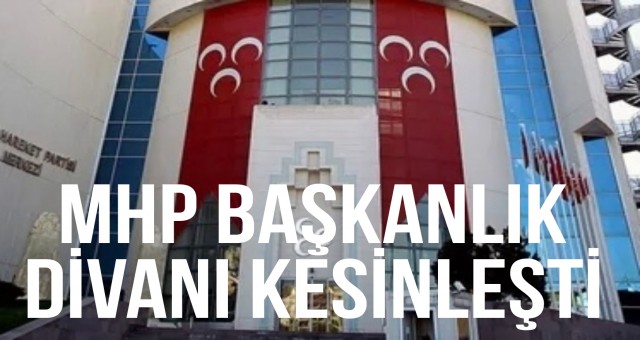 MHP Başkanlık Divanı Kesinleşti