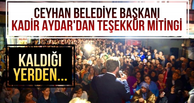 Ceyhan Belediye Başkanı Kadir Aydar'dan Teşekkür Mitingi