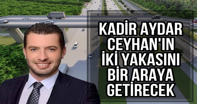 Ceyhan’ın İki Yakası Bir Araya Geliyor