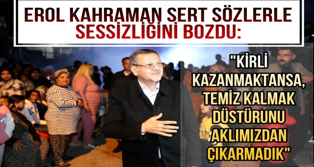 Erol Kahraman Sert Sözlerle Sessizliğini Bozdu