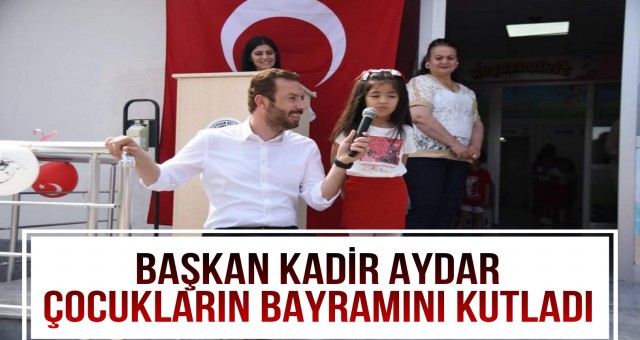 Ceyhan Belediye Başkanı Kadir Aydar Çocukların Bayramı'nı Kutladı