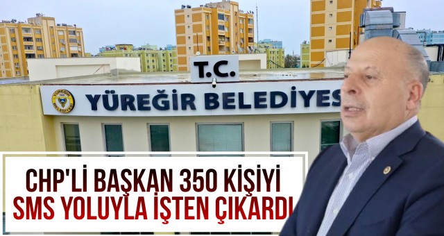 Yüreğir Belediyesi'nde 350 Kişinin İş Akdi Feshedildi