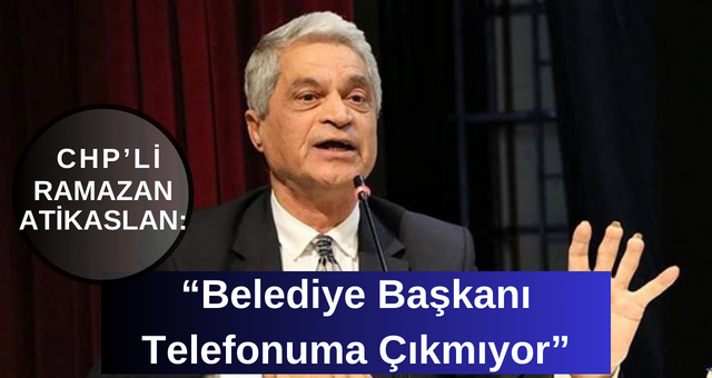 “Belediye Başkanı Telefonuma Çıkmıyor”