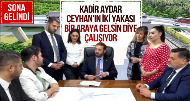 Kadir Aydar Ceyhan'ın İki Yakası Bir Araya Gelsin Diye Çalışıyor!