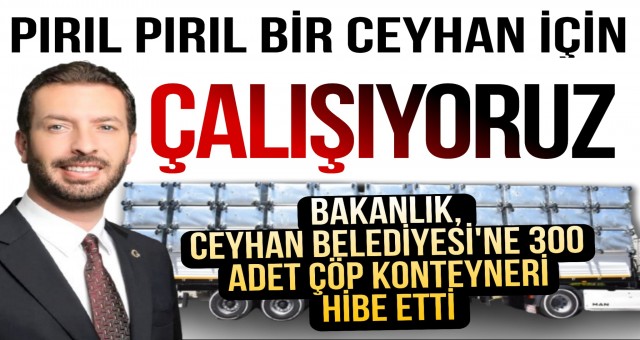 Başkan Aydar Ceyhan’a 300 yeni çöp konteyneri kazandırdı