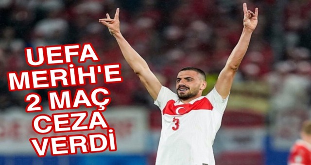 UEFA Merih'e 2 Maç Ceza Verdi.