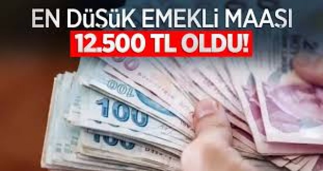 En Düşük Emekli Maaşı 12 bin 500 TL Oldu!