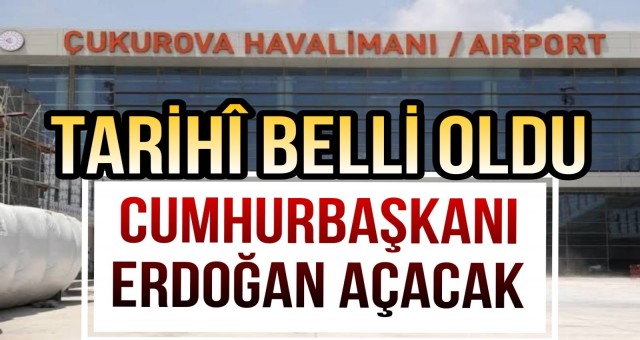 Çukurova Uluslarası Havalimanının Açılış Tarihi Belli Oldu!