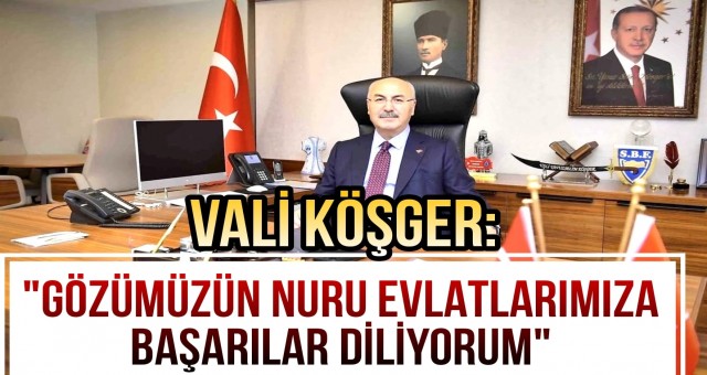 Vali Köşger Öğrencilere Başarılar diledi!