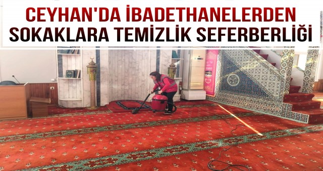 Ceyhan'da İbadethanelerden Sokaklara Temizlik Seferberliği