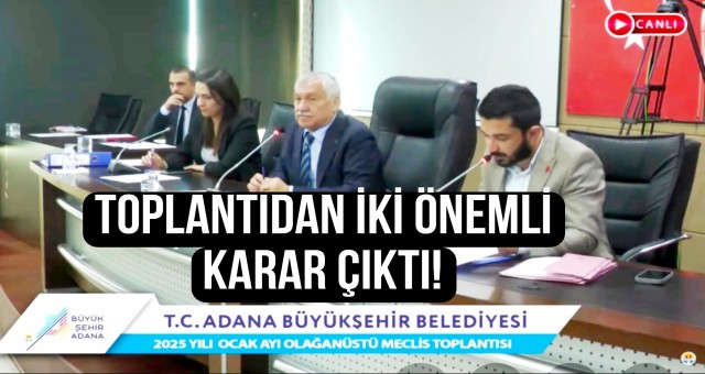 Adana Büyükşehir Belediye Meclis Toplantısında Karar Çıktı!