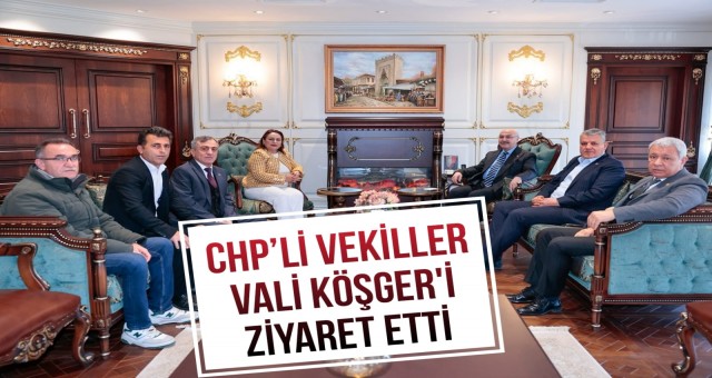 CHP’li Vekiller Vali Köşger’i Ziyaret Etti