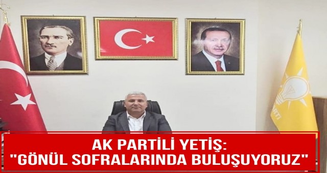 Ali Yetiş: 'Gönül Sofralarında Buluşuyoruz'