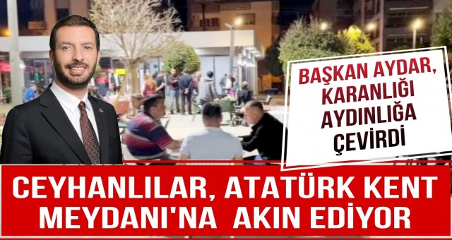 Ceyhanlılar Atatürk Kent Meydanı'na Akın Ediyor