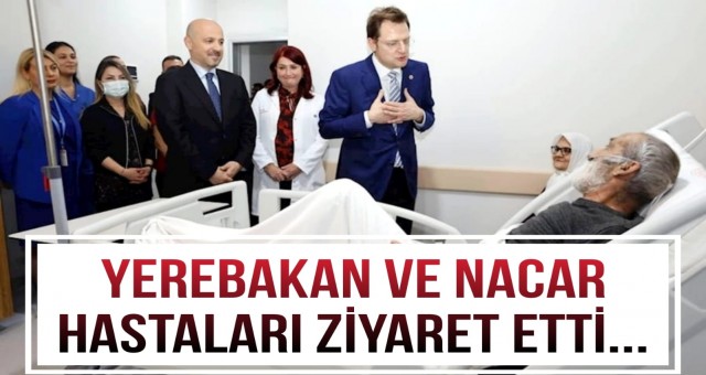 Yerebakan ve Nacar Hastaları Ziyaret Etti...