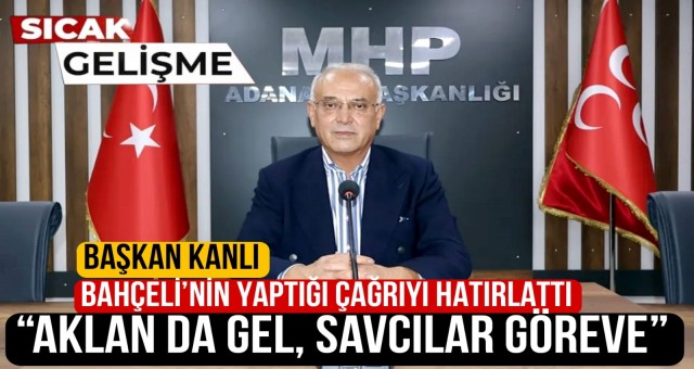Başkan Kanlı, Bahçeli’nin Yaptığı Çağrıyı Hatırlattı