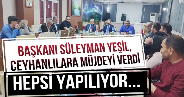 Başkan Yeşil, Ceyhanlılara Müjdeyi Verdi