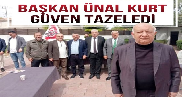 Başkan Ünal Kurt Güven Tazeledi