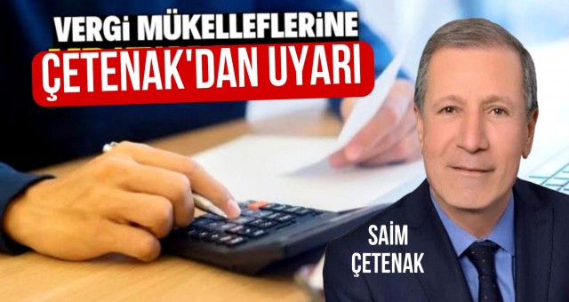 Mali Müşavir Çetenak’dan Vergi Mükelleflerine Uyarı