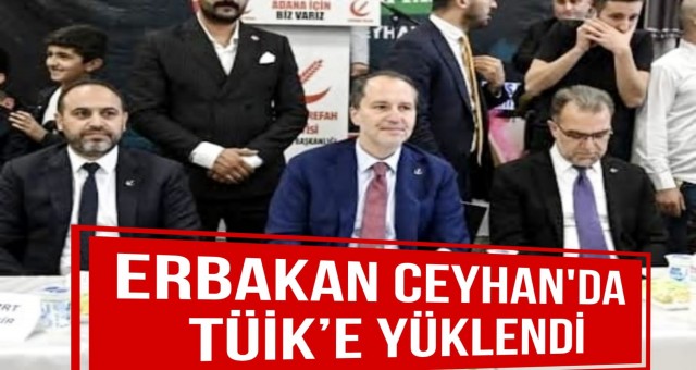 Erbakan Ceyhan'da TÜİK’e Yüklendi