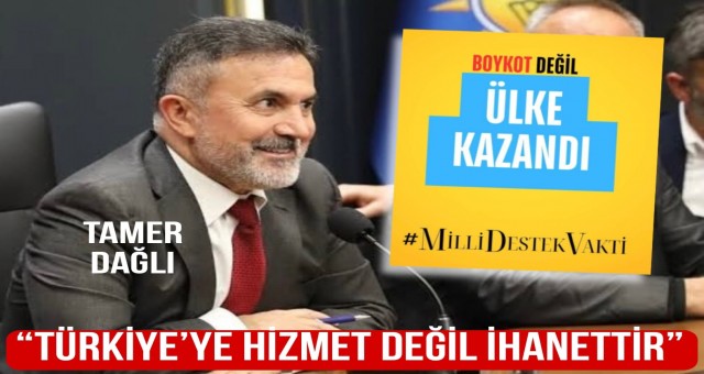 'Türkiye’ye Hizmet Değil İhanettir'