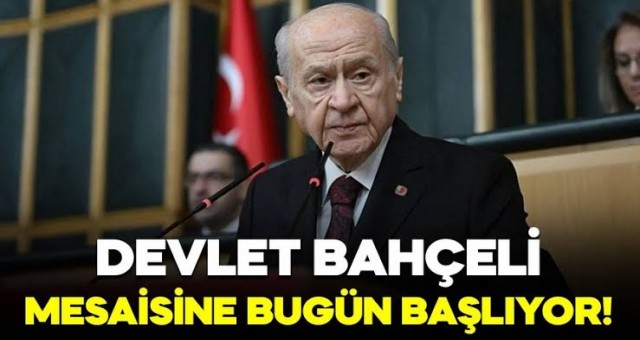 Devlet Bahçeli Mesaisine Bugün Başlıyor!