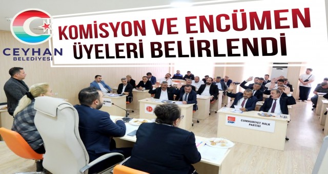 Ceyhan Belediyesi Komisyon ve Encümen üyelikleri Belirlendi