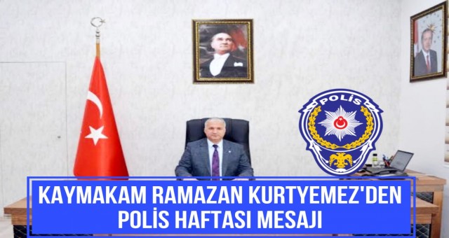 Kaymakam Kurtyemez'den Polis Haftası Mesajı