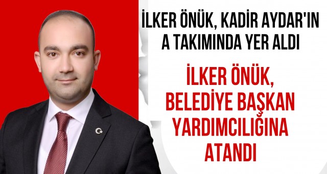 İlker ÖnüK, Belediye Başkan Yardımcılığına Atandı