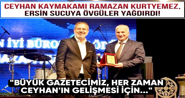 Ceyhan Kaymakamı, Gazeteci Ersin Sucu'ya Övgüler Yağdırdı