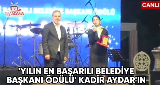 Yılın En Başarılı Belediye Başkanı Ödülü Kadir Aydar'ın