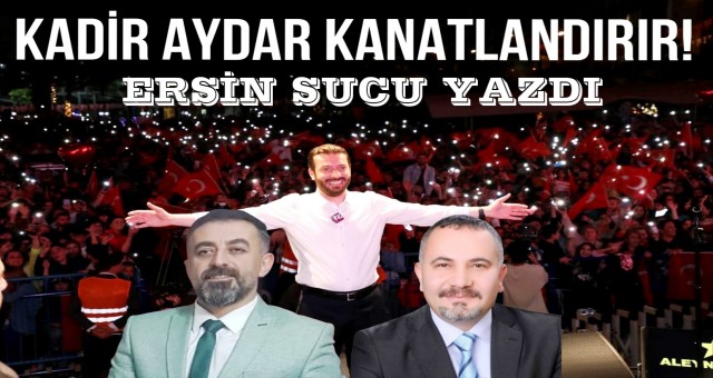 Kadir Aydar Kanatlandırır! Ersin Sucu yazdı...
