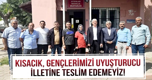 Kısacık, Gençlerimizi Uyuşturucu İlletine Teslim Edemeyiz!