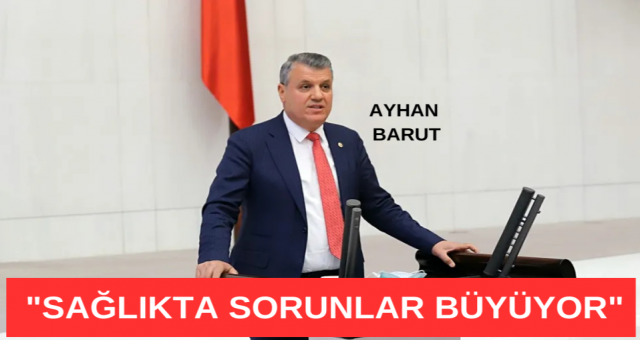 Barut: 'Sağlıkta Sorunlar Büyüyor'