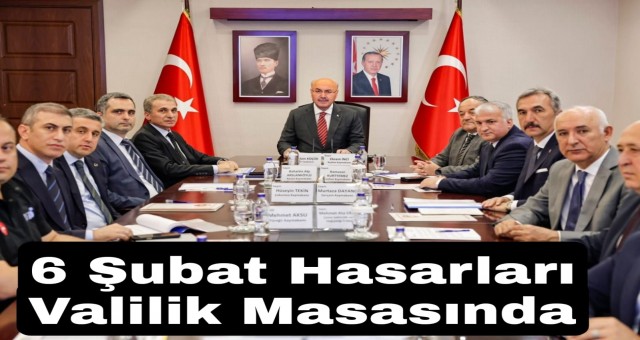 6 Şubat Hasarları Valilik Masasında