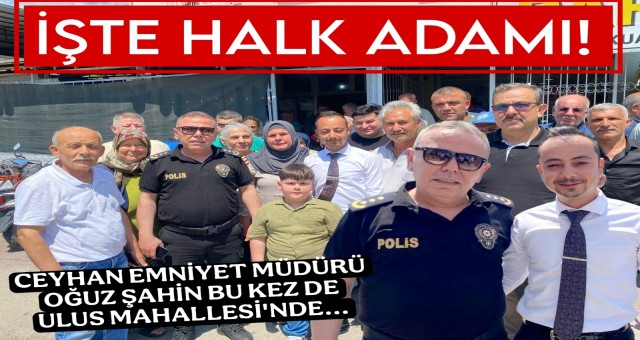 Ceyhan Emniyet Müdürü Oğuz Şahin Ceyhan'ı Karış Karış Geziyor