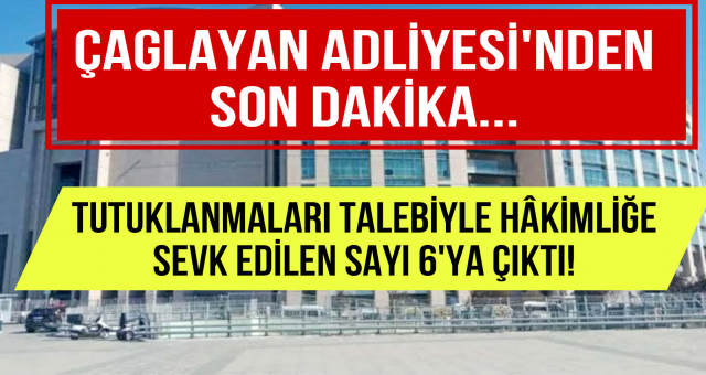 CHP BELEDİYELERİNE YÖNELİK SORUŞTURMA KAPSAMINDA TUTUKLAMA TALEBİYLE HÂKİMLİĞE SEVK EDİLEN SAYI 6'YA ÇIKTI!