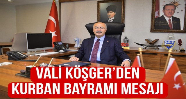 Vali Köşger'den Kurban Bayramı Mesajı