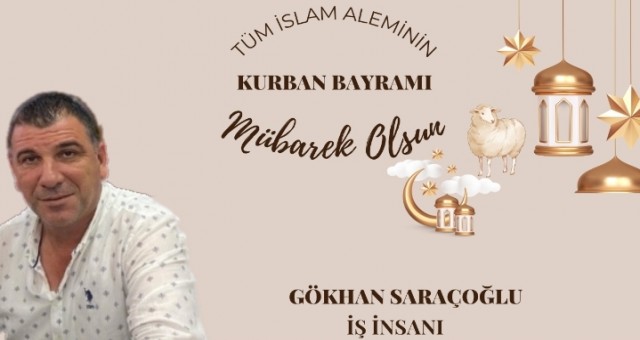 İş İnsanı Gökhan Saraçoğlu'ndan Kurban Bayramı Mesajı