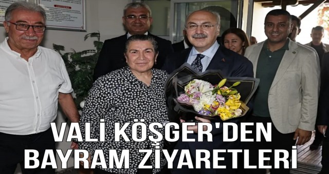 Vali Köşger'den Bayram Ziyaretleri