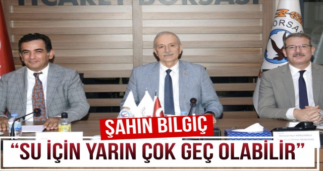 Bilgiç: 'Su İçin Yarın Çok Geç Olabilir'
