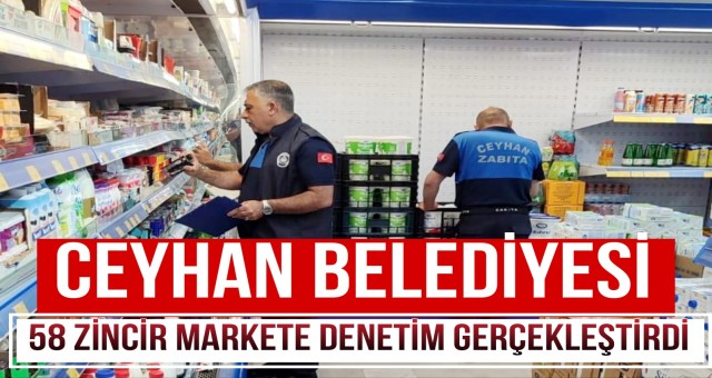 Ceyhan Belediyesi 58 Zincir Markete Denetim Gerçekleştirdi
