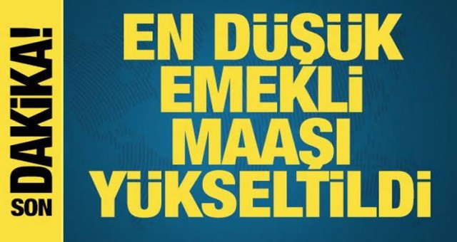 En düşük emekli aylığı 16 bin 881 liraya yükseltildi