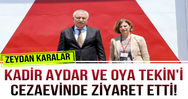 Zeydan Karalar, Kadir Aydar ve Oya Tekin'i Cezaevinde Ziyaret Etti!