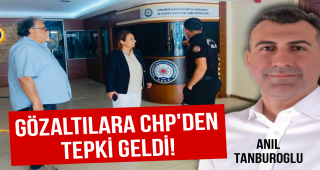 CHP'den Gözaltılarına Tepki!