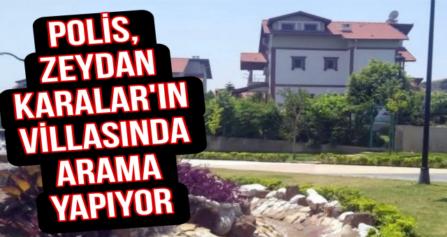 Polis, Zeydan’ın Villasında Arama Yapıyor