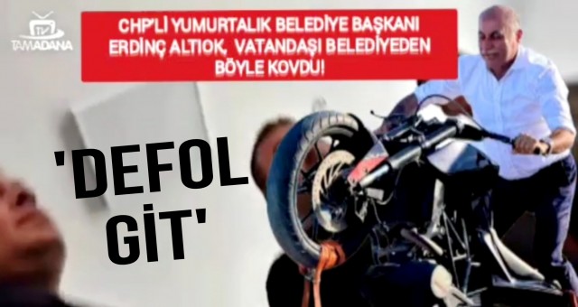 Yumurtalık Belediye Başkanı Erdinç Altıok, vatandaşı belediyeden kovdu!