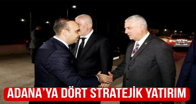 Adana’ya Dört Stratejik Yatırım!