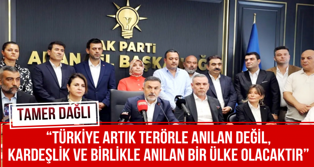 “Türkiye artık terörle anılan değil, kardeşlik ve birlikle anılan bir ülke olacaktır”