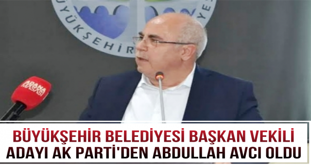 Büyükşehir Belediyesi Başkan Vekilliği Seçiminde Aday AK Parti'den Gösterildi